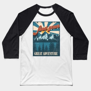 Find your great adventure,  Great outdoors vintage mountains, Camping Baseball T-Shirt